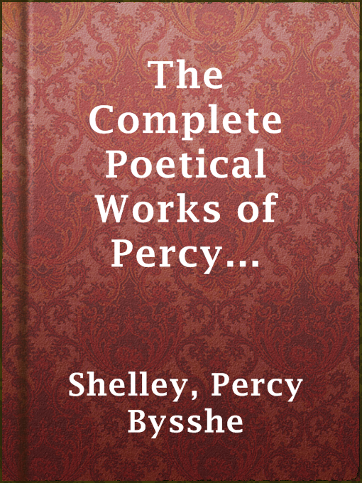 Title details for The Complete Poetical Works of Percy Bysshe Shelley — Volume 2 by Percy Bysshe Shelley - Available